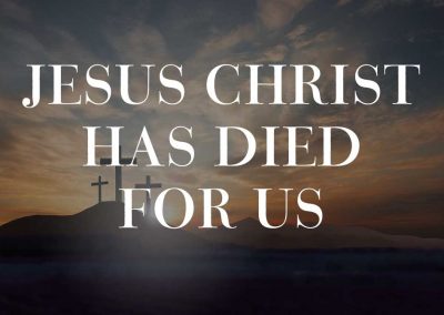 Jesus Christ has died for us