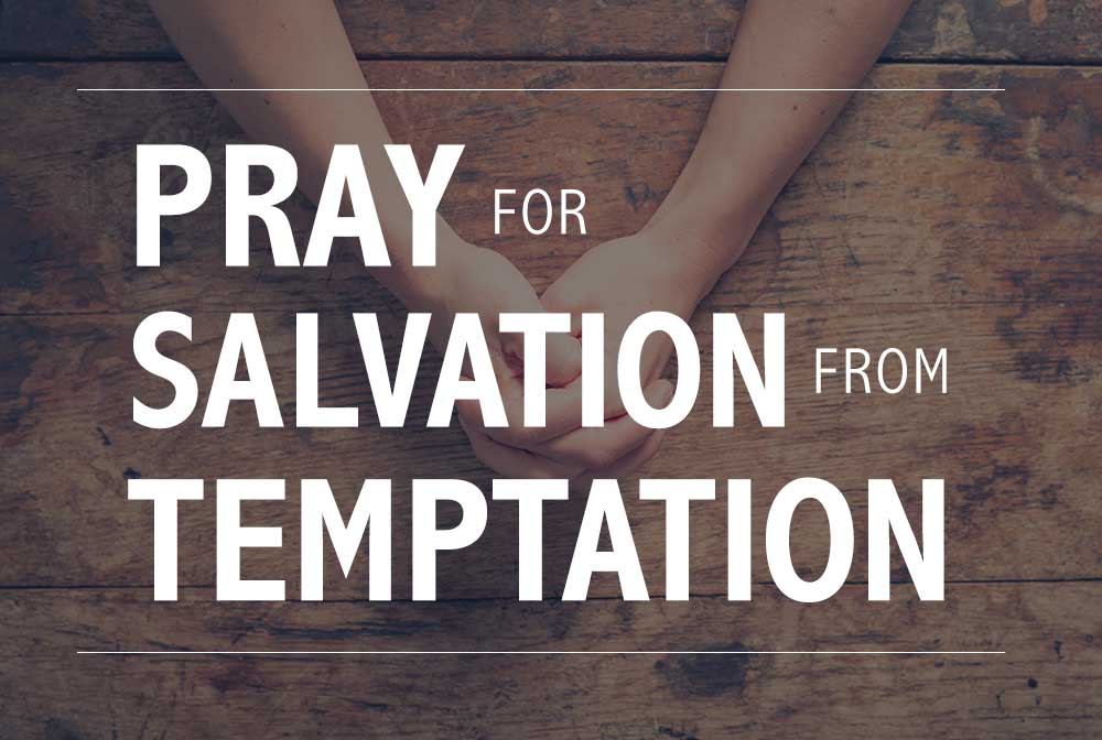 Salvation from Temptation, Prayer about temptation