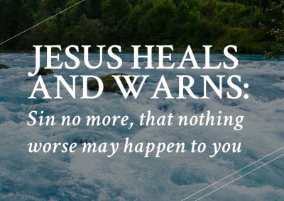 Jesus heals and warns: Sin no more, that nothing worse may happen to you