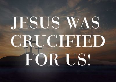 Jesus Was Crucified For Us!