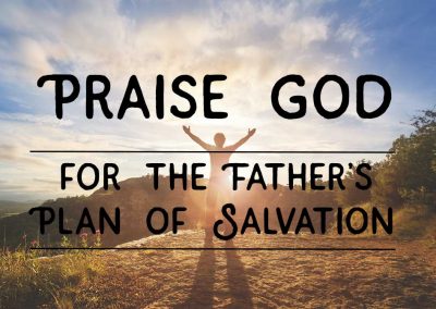 Praise God for the Father’s Plan of Salvation (Electing Grace)