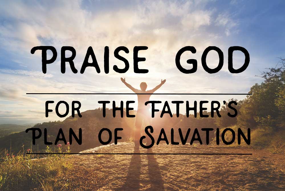 Praise God for the Father's Plan of Salvation