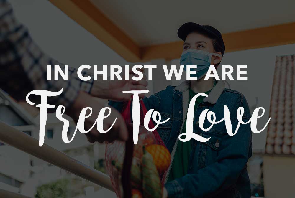 Sermon about loving others, how to love others, In Christ We Are Free to Love