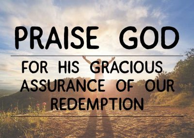 Praise God for His Gracious Assurance of our Redemption!