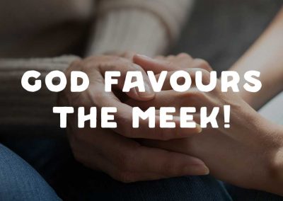 God Favours the Meek!