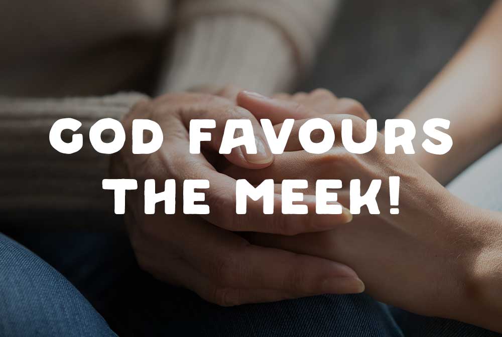 God Favours the Meek