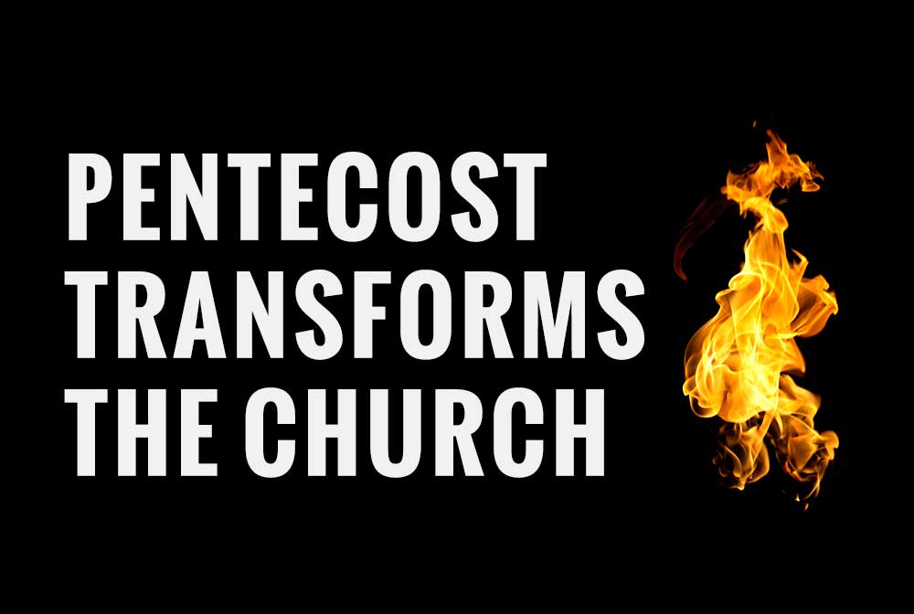 Pentecost Transforms the Church