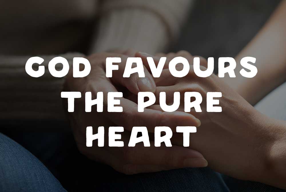God favours the pure in heart - Chaun Knegt