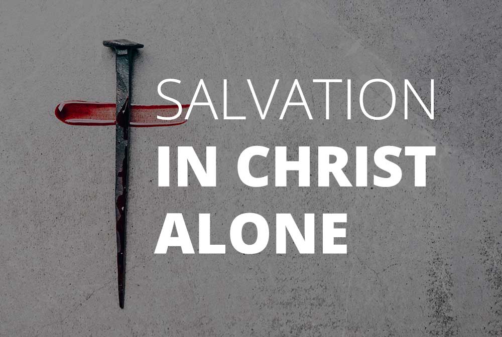 Salvation in Christ Alone - Chaun Knegt