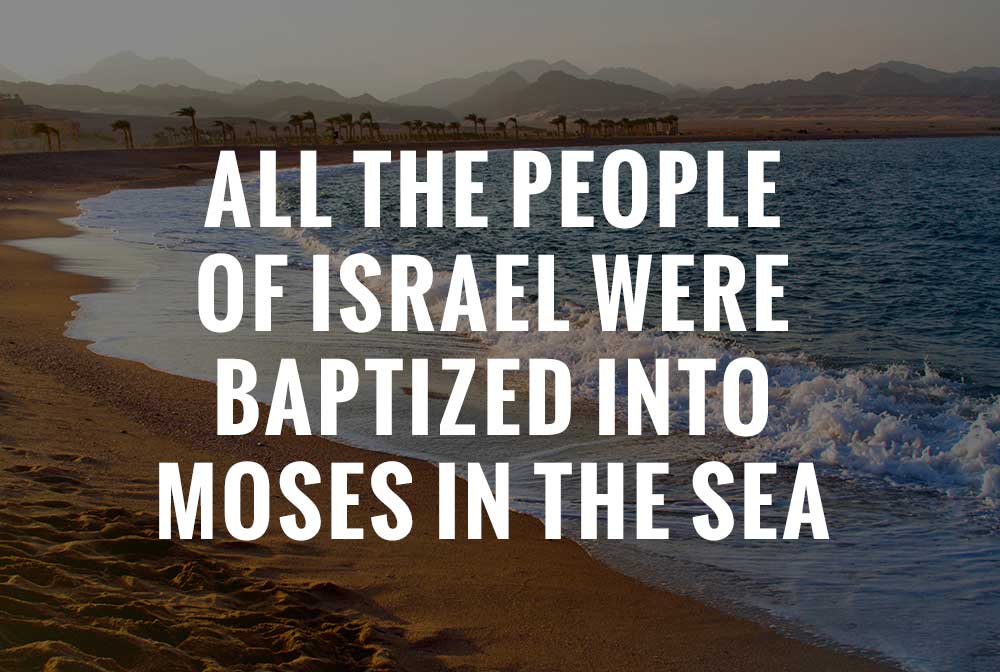 All the people of Israel were baptized into Moses in the sea, Han Gil Lee