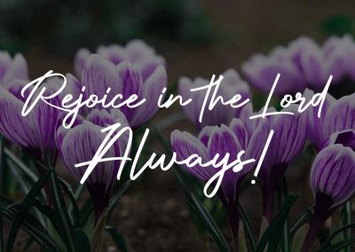 Rejoice in the Lord Always!