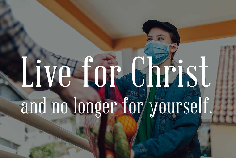 Live for Christ, not yourself