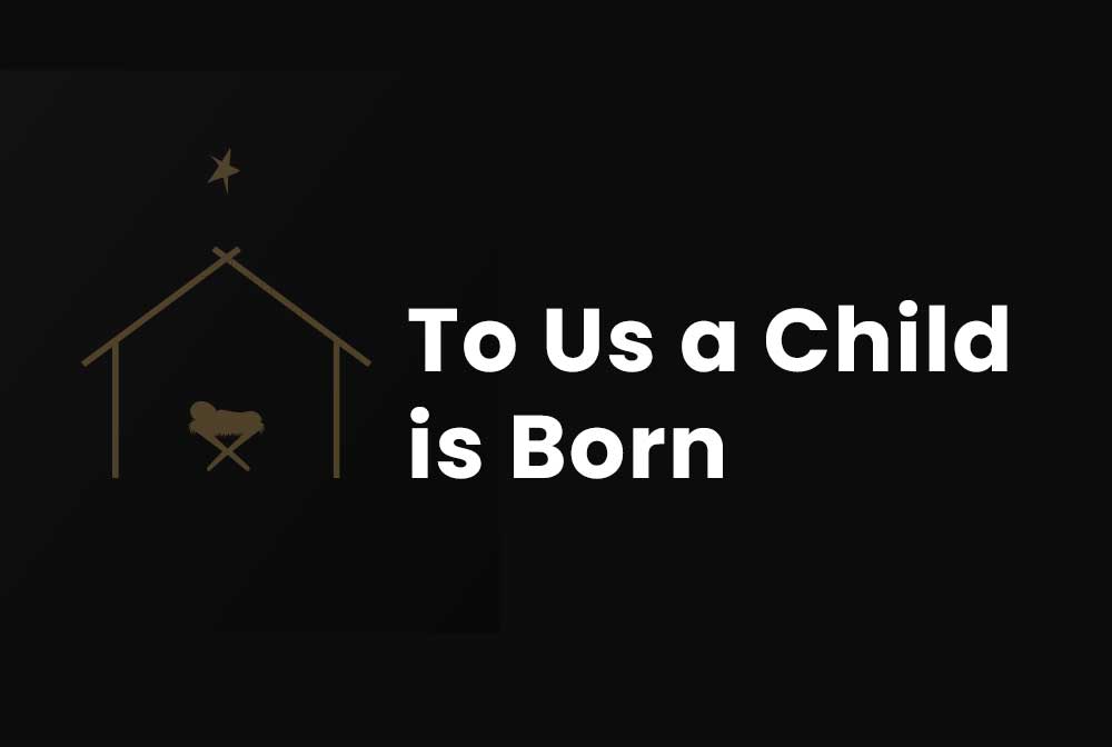 To Us a Child is Born