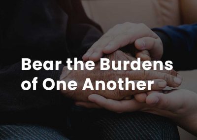 The One Another Commandments: Bear the Burdens of One Another