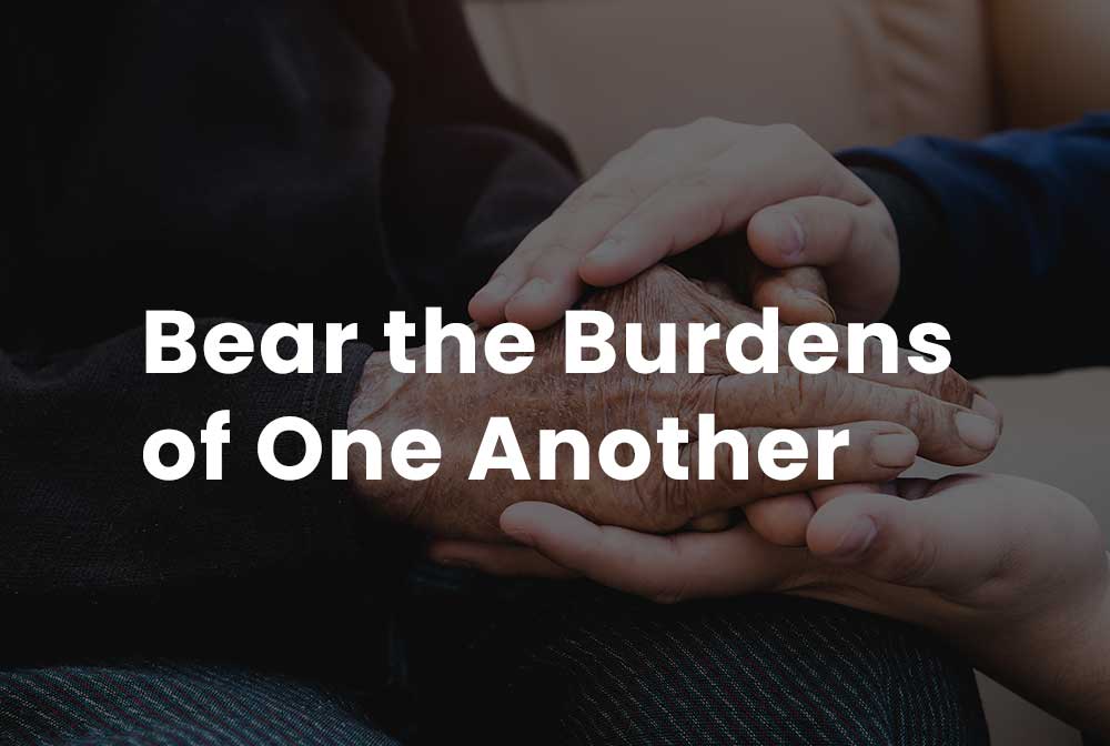 The One Another Commandments: Bear the Burdens of One Another