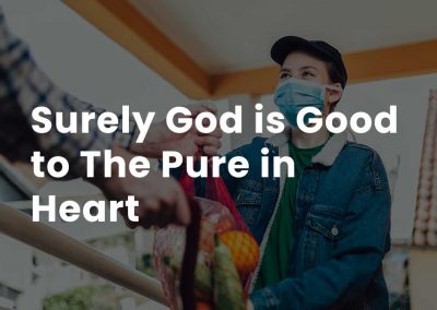 Surely God is Good to The Pure in Heart
