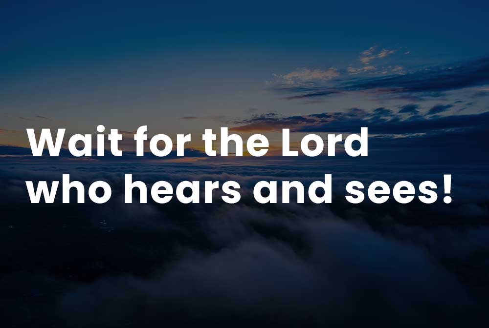 Wait For The Lord Who Hears And Sees Yarrow Canadian Reformed Church