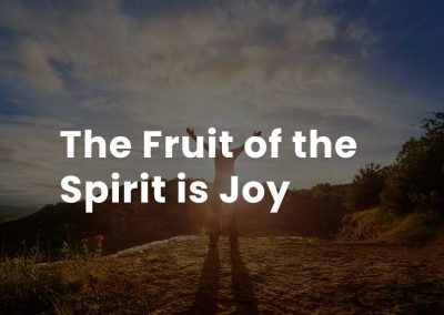 The fruit of the Spirit is Joy