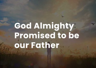 God Almighty promised to be our Father