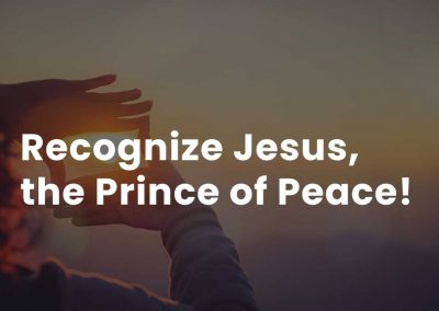 Recognize Jesus, the Prince of Peace!
