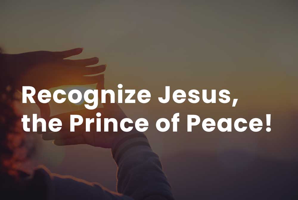 Recognize Jesus, the Prince of Peace!