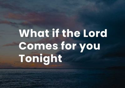 What if the Lord comes for you tonight