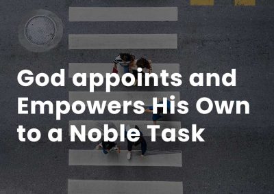 God appoints and empowers His own to a noble task