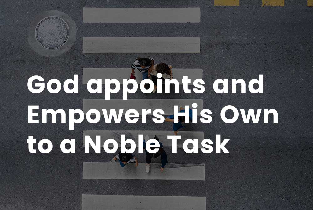 God appoints and empowers His own to a noble task