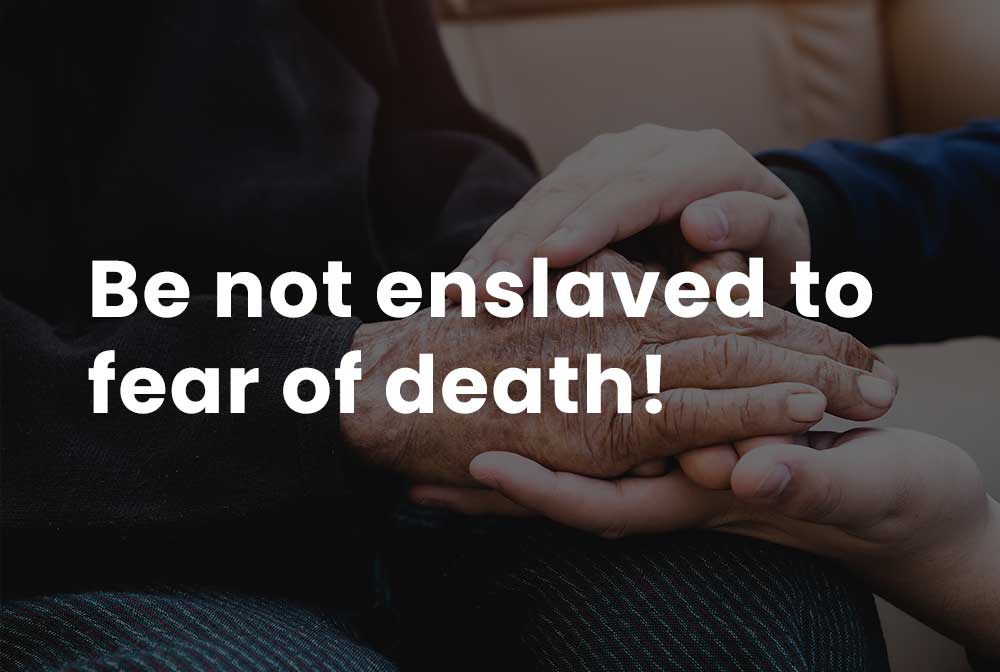 Be Not Enslaved to Fear of Death Sermon