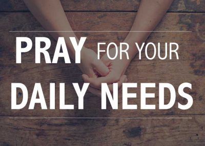 Pray For Your Daily Needs